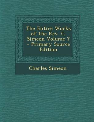 Book cover for The Entire Works of the REV. C. Simeon Volume 7 - Primary Source Edition