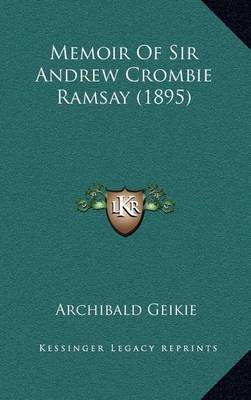 Book cover for Memoir of Sir Andrew Crombie Ramsay (1895)