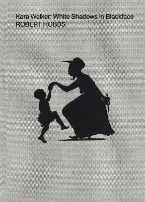 Book cover for Kara Walker: White Shadows in Blackface