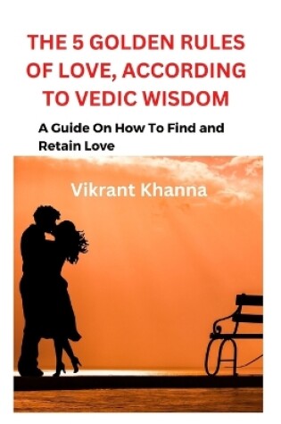 Cover of The 5 Golden Rules of Love, According to Vedic Wisdom