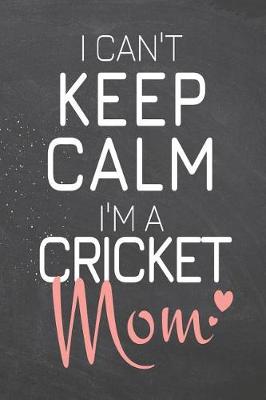 Book cover for I Can't Keep Calm I'm a Cricket Mom