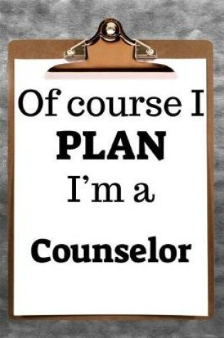 Cover of Of Course I Plan I'm a Counselor