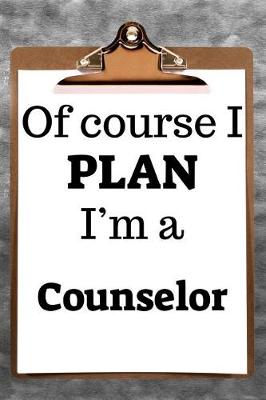 Book cover for Of Course I Plan I'm a Counselor