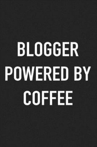 Cover of Blogger Powered by Coffee