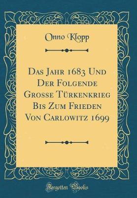 Book cover for Das Jahr 1683 Und Der Folgende Grosse Türkenkrieg Bis Zum Frieden Von Carlowitz 1699 (Classic Reprint)