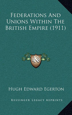 Book cover for Federations and Unions Within the British Empire (1911)