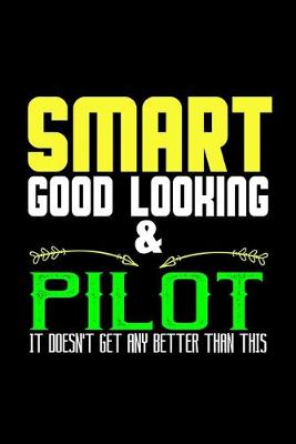 Book cover for Smart, good looking & pilot. it doesn't get any better than this