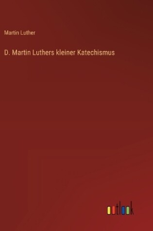 Cover of D. Martin Luthers kleiner Katechismus