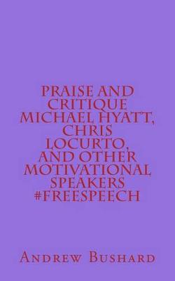 Book cover for Praise and Critique Michael Hyatt, Chris LoCurto, and Other Motivational Speakers #freespeech