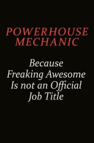 Cover of Powerhouse Mechanic Because Freaking Awesome Is Not An Official Job Title