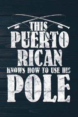 Book cover for This Puerto Rican Knows How To Use His Pole