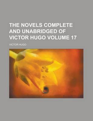 Book cover for The Novels Complete and Unabridged of Victor Hugo Volume 17