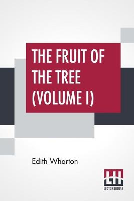 Book cover for The Fruit Of The Tree (Volume I)