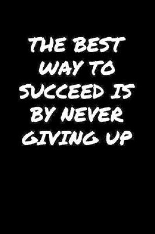 Cover of The Best Way To Succeed Is By Never Giving Up