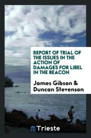 Cover of Report of Trial of the Issues in the Action of Damages for Libel in the Beacon