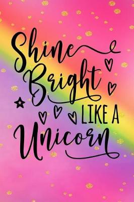 Book cover for Shine Bright Like A Unicorn