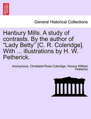 Book cover for Hanbury Mills. a Study of Contrasts. by the Author of Lady Betty [C. R. Coleridge]. with ... Illustrations by H. W. Petherick.