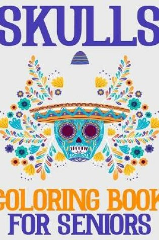 Cover of Skulls Coloring Book For Seniors