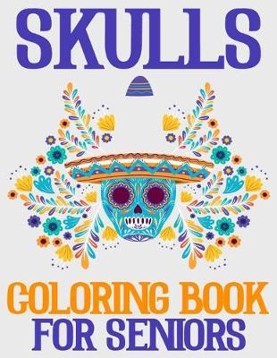 Book cover for Skulls Coloring Book For Seniors