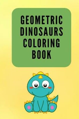 Cover of Geometric Dinosaurs Coloring Book