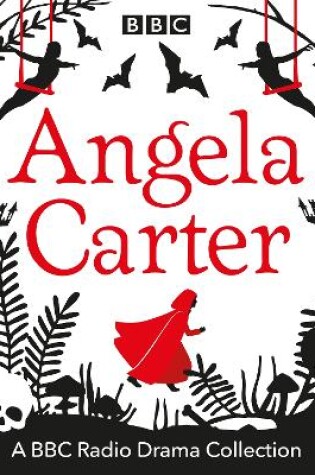 Cover of The Angela Carter BBC Radio Drama Collection