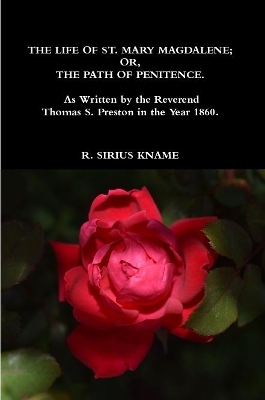 Book cover for The Life of St. Mary Magdalene; OR, The Path of Penitence. As Written by the Reverend Thomas S. Preston in the Year 1860