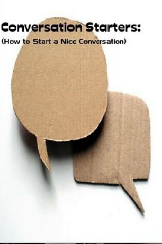 Cover of Conversation Starters: (How to Start a Nice Conversation)