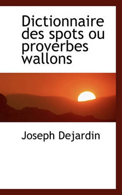 Book cover for Dictionnaire Des Spots Ou Proverbes Wallons