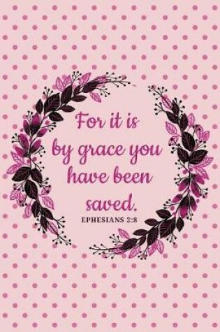 Cover of For It Is By Grace You Have Been Saved - Ephesians 2