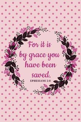 Cover of For It Is By Grace You Have Been Saved - Ephesians 2