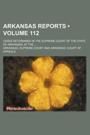 Cover of Arkansas Reports (Volume 112); Cases Determined in the Supreme Court of the State of Arkansas, at the