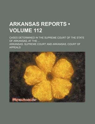 Book cover for Arkansas Reports (Volume 112); Cases Determined in the Supreme Court of the State of Arkansas, at the