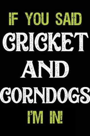 Cover of If You Said Cricket and Corndogs I'm in