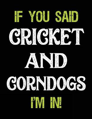 Book cover for If You Said Cricket and Corndogs I'm in