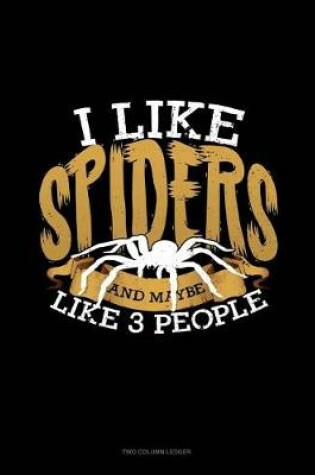 Cover of I Like Spiders and Maybe Like 3 People