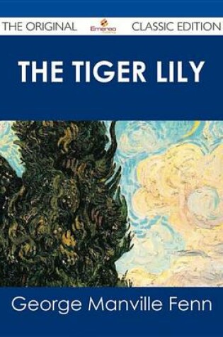 Cover of The Tiger Lily - The Original Classic Edition