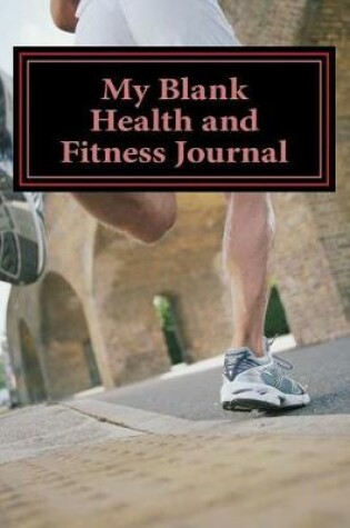 Cover of My Blank Health and Fitness Journal