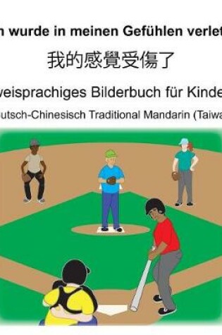 Cover of Deutsch-Chinesisch Traditional Mandarin (Taiwan) Ich wurde in meinen Gefühlen verletzt/我的感覺受傷了Zweisprachiges Bilderbuch für Kinder