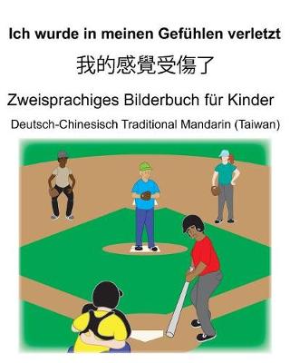 Book cover for Deutsch-Chinesisch Traditional Mandarin (Taiwan) Ich wurde in meinen Gefühlen verletzt/我的感覺受傷了Zweisprachiges Bilderbuch für Kinder