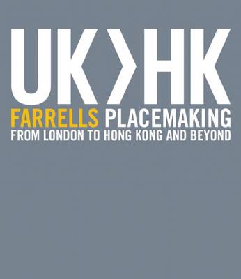 Book cover for UK>HK Farrells Placemaking From London To Hong Kong and Beyond