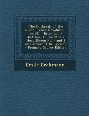 Book cover for The Outbreak of the Great French Revolution, by MM. Erckmann-Chatrian, Tr. by Mrs. C. Hoey [From PT. 1 and 2 of Histoire D'Un Paysan]. - Primary Sourc