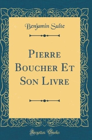 Cover of Pierre Boucher Et Son Livre (Classic Reprint)