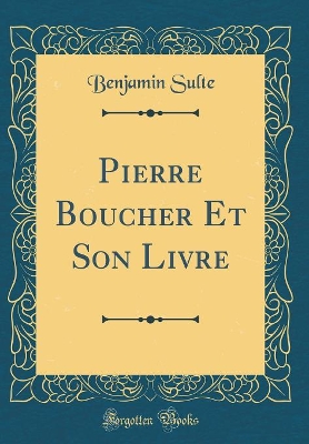 Book cover for Pierre Boucher Et Son Livre (Classic Reprint)