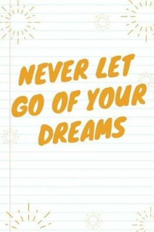 Cover of Never Let Go of Your Dreams