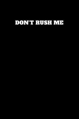 Book cover for Don't Rush Me