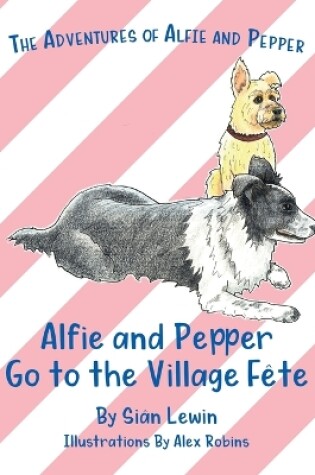 Cover of Alfie and Pepper Go to the Village Fête