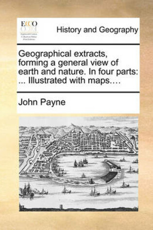 Cover of Geographical Extracts, Forming a General View of Earth and Nature. in Four Parts