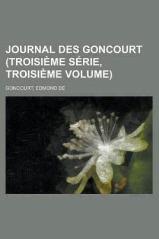 Cover of Journal Des Goncourt (Troisieme Serie, Troisieme Volume)