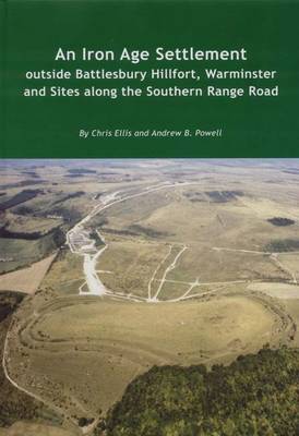 Book cover for An Iron Age Settlement Outside Battlesbury Hillfort, Warminster and Sites Along the Southern Range Road