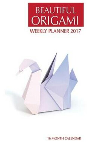Cover of Beautiful Origami Weekly Planner 2017